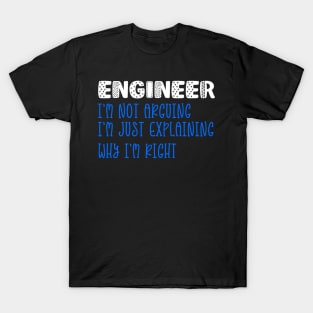 Engineer, I Am Not Arguing I Am Just Explaining T-Shirt